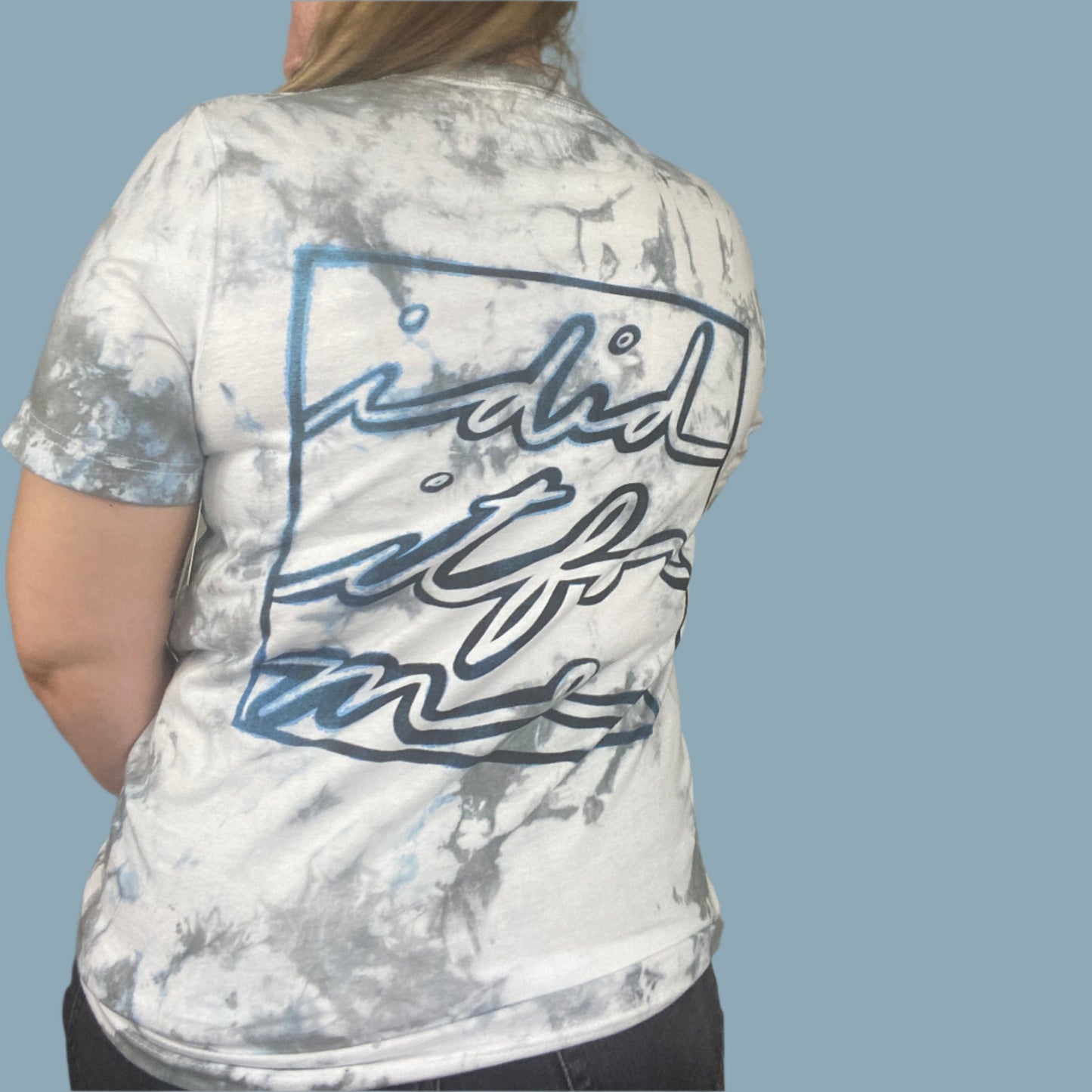 Gray, white and light blue tie dye shirt with the I Did It For Me Print with blue accents that adds a watercolor effect