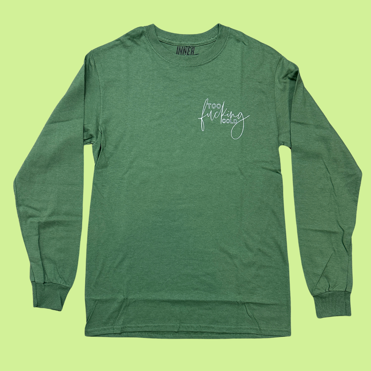 Military green long sleeve shirt with "too fucking cold" screenprinted in white on the right side pocket area